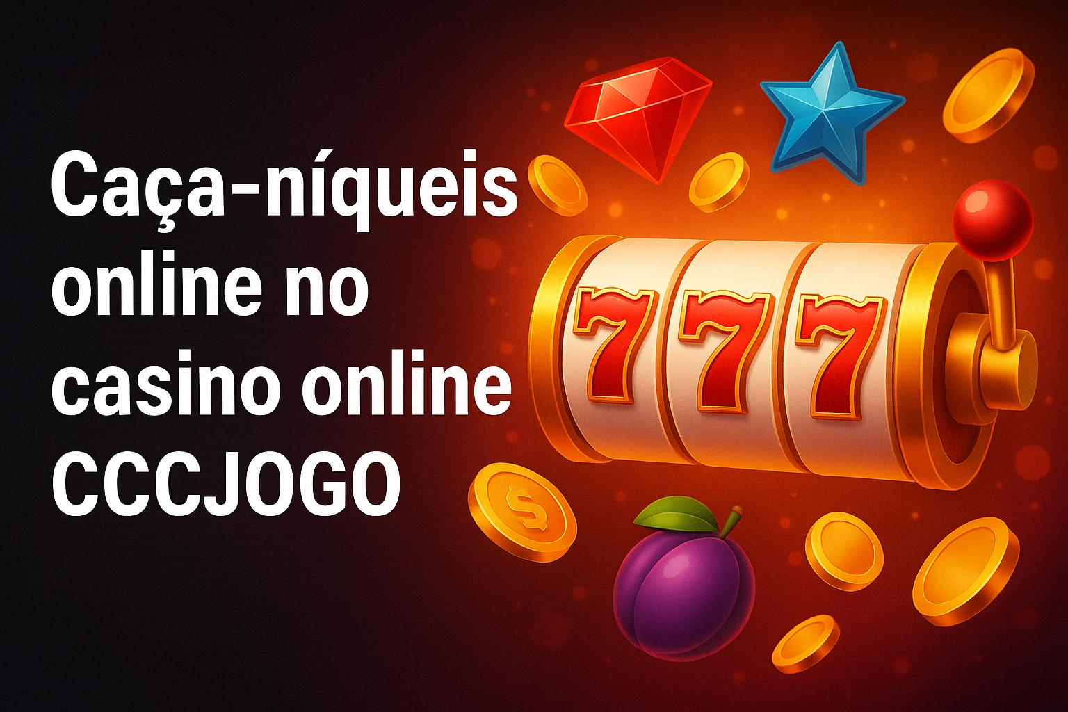 Explore o mundo das slot machines no CCCJOGO Casino
